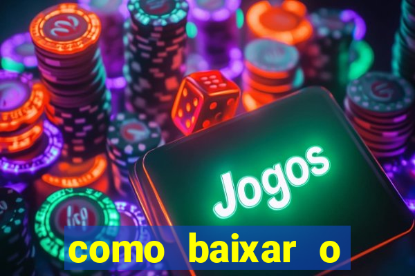 como baixar o aplicativo do jogo do tigre