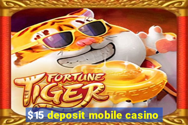 $15 deposit mobile casino