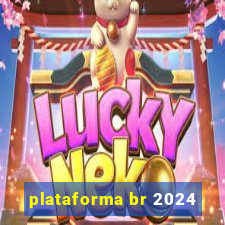 plataforma br 2024