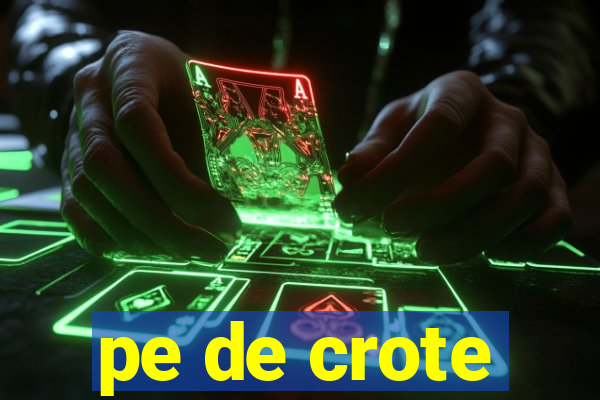 pe de crote