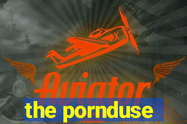 the pornduse