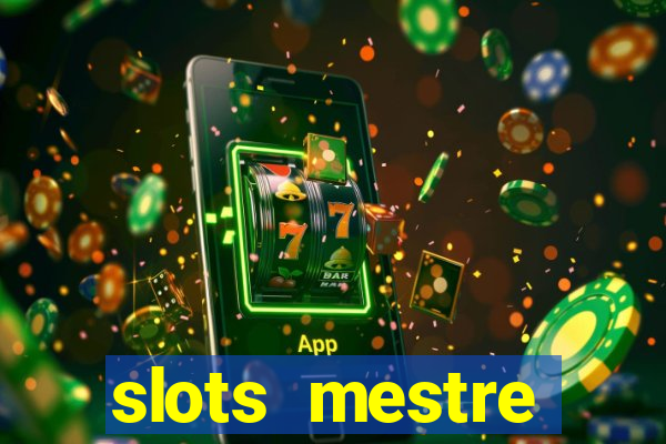 slots  mestre