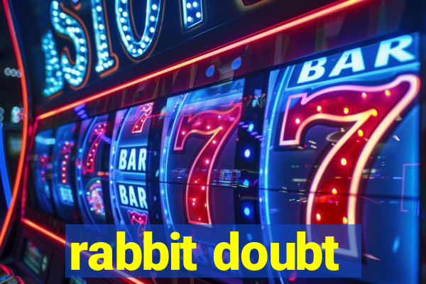 rabbit doubt