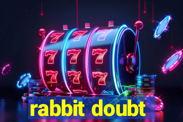 rabbit doubt