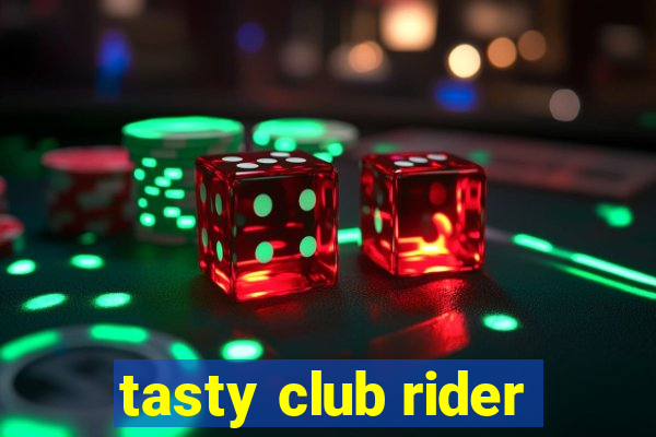 tasty club rider