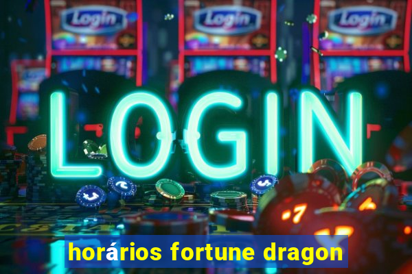 horários fortune dragon