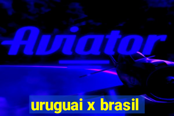 uruguai x brasil