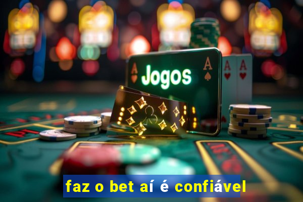 faz o bet aí é confiável