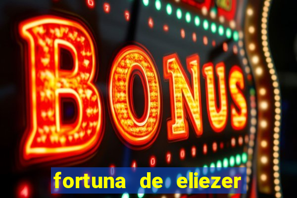 fortuna de eliezer do bbb 22