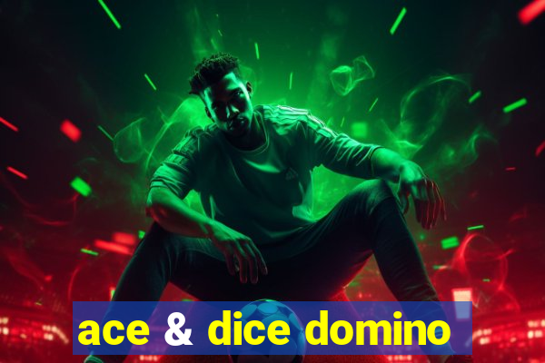 ace & dice domino