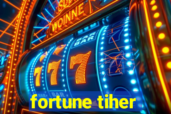 fortune tiher