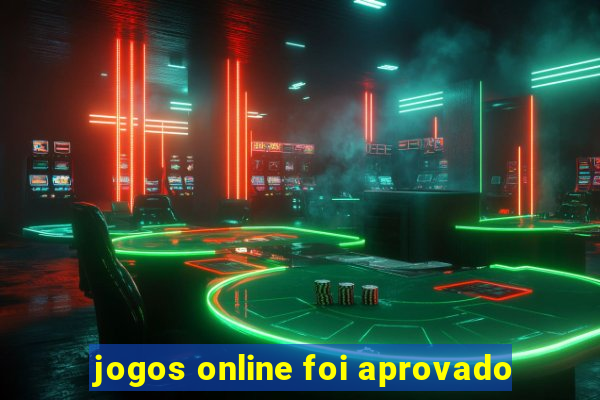 jogos online foi aprovado