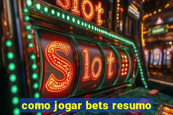 como jogar bets resumo