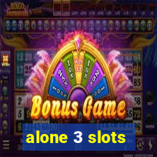 alone 3 slots