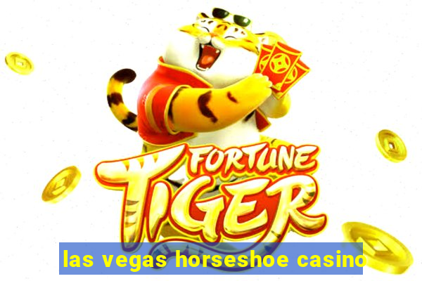 las vegas horseshoe casino