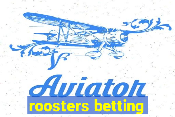 roosters betting