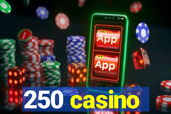 250 casino