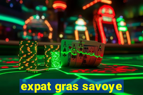 expat gras savoye