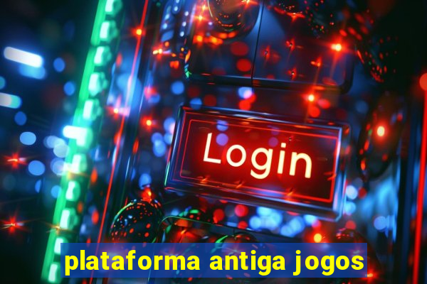 plataforma antiga jogos