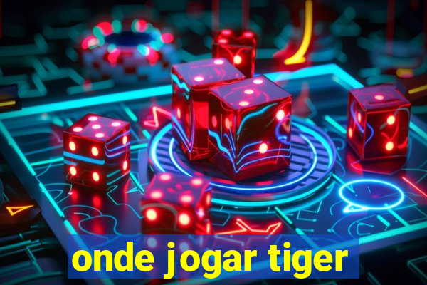 onde jogar tiger