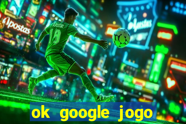 ok google jogo para ganhar dinheiro