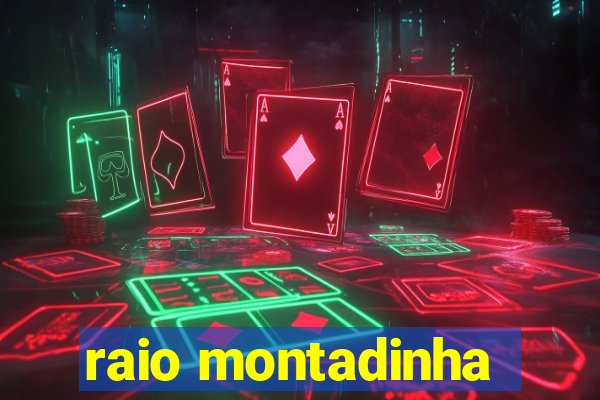 raio montadinha