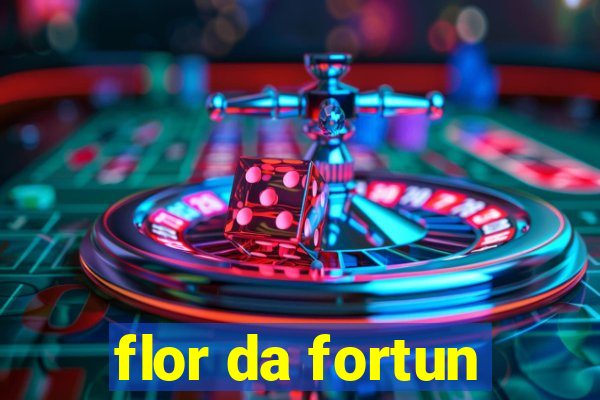 flor da fortun