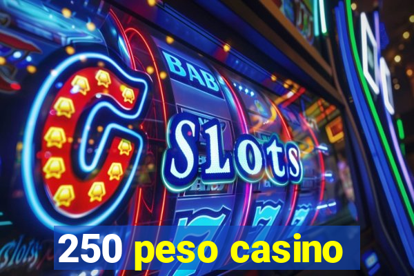 250 peso casino