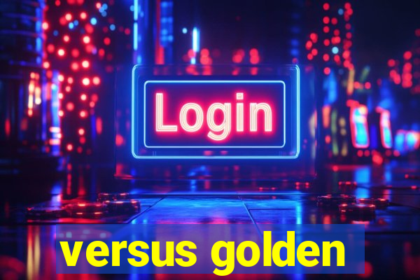 versus golden