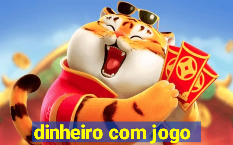 dinheiro com jogo