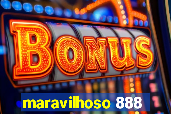 maravilhoso 888