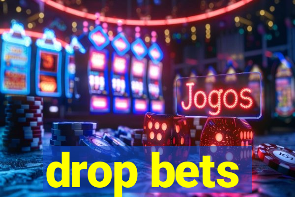 drop bets