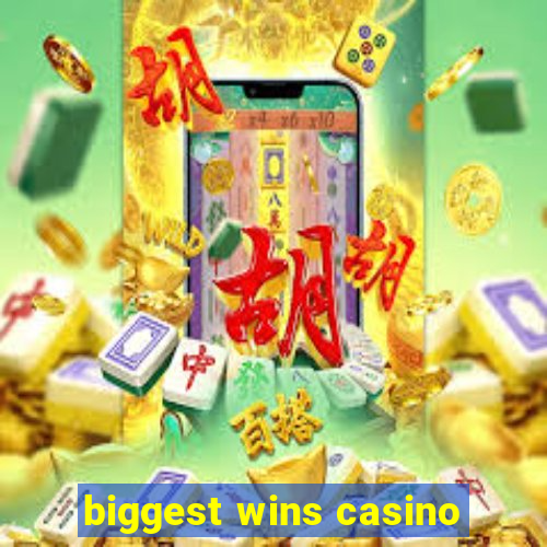 biggest wins casino