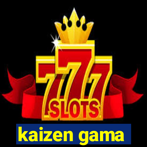 kaizen gama