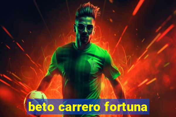 beto carrero fortuna