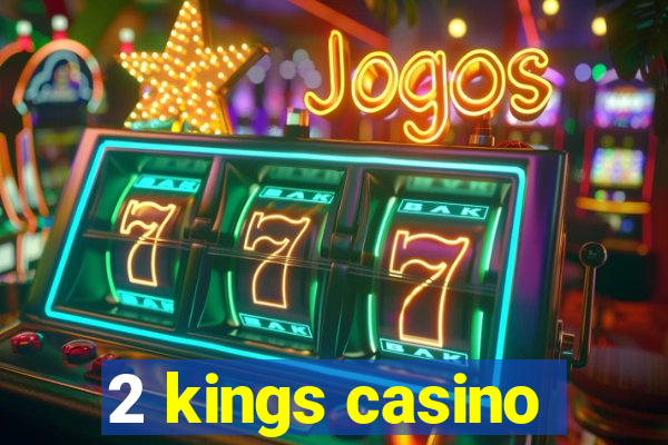 2 kings casino