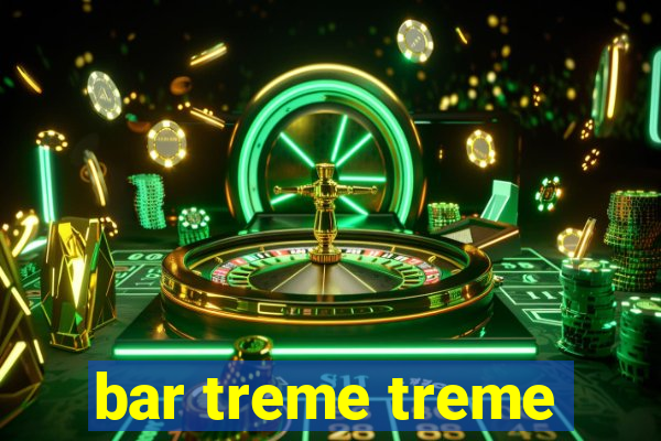 bar treme treme