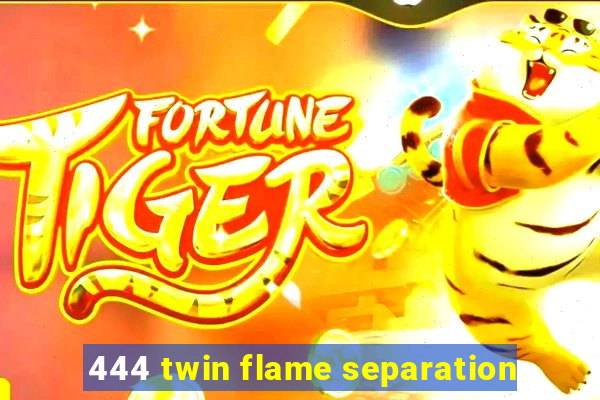 444 twin flame separation