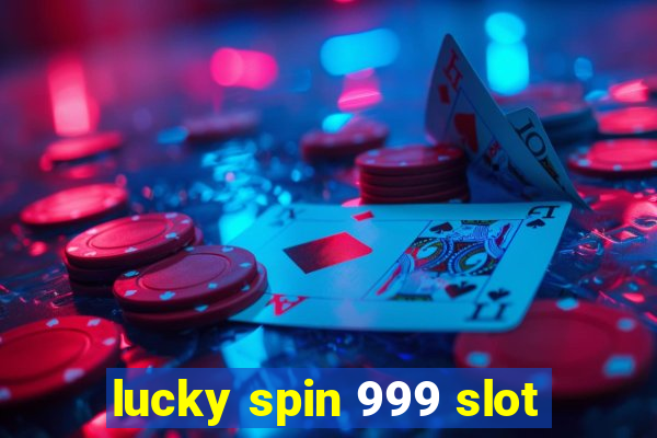 lucky spin 999 slot