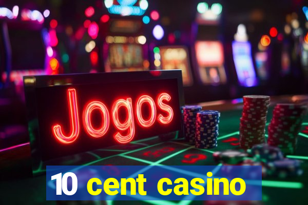 10 cent casino