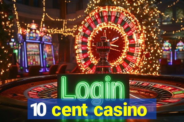 10 cent casino