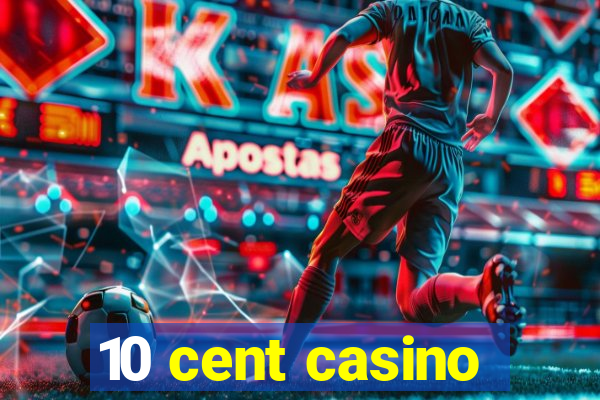 10 cent casino