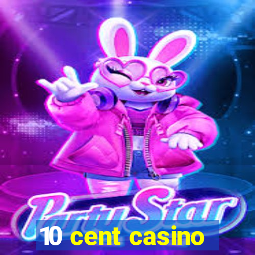 10 cent casino