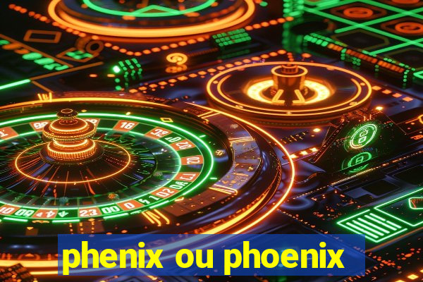 phenix ou phoenix