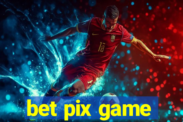 bet pix game