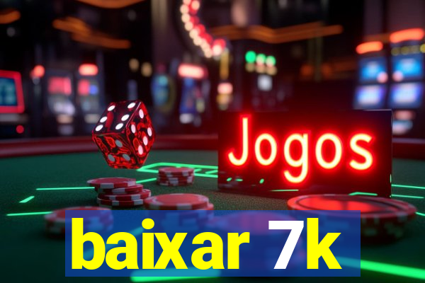 baixar 7k