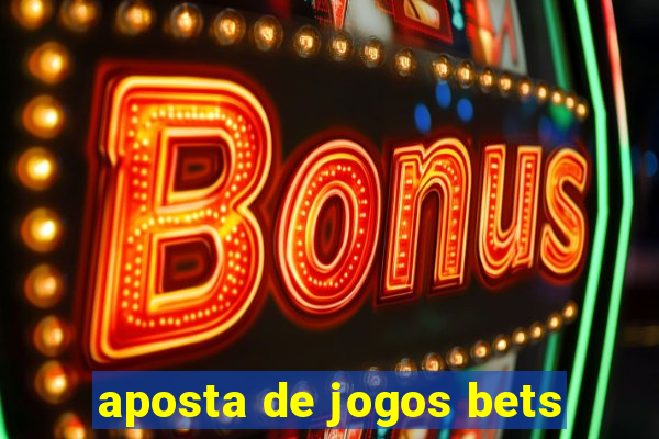 aposta de jogos bets