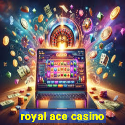 royal ace casino