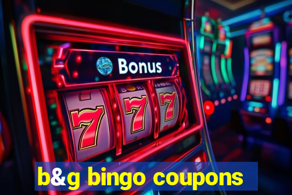 b&g bingo coupons