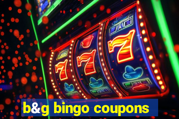 b&g bingo coupons